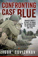 Confronting Case Blue: Briansk Front's Attempt to Derail the German Drive to the Caucasus, July 1942