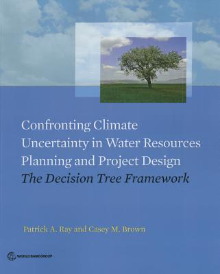 Confronting Climate Uncertainty in Water Resources Planning and Project Design - Ray, Patrick a, and Brown, Casey M