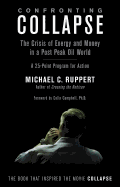 Confronting Collapse: The Crisis of Energy and Money in a Post Peak Oil World: A 25-Point Program for Action