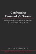 Confronting Dostoevsky's Demons?: Anarchism and the Specter of Bakunin in Twentieth-Century Russia
