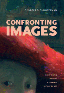 Confronting Images: Questioning the Ends of a Certain History of Art