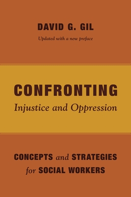 Confronting Injustice and Oppression: Concepts and Strategies for Social Workers - Gil, David