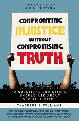 Confronting Injustice Without Compromising Truth: 12 Questions Christians Should Ask about Social Justice - Williams, Thaddeus J
