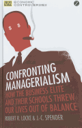 Confronting Managerialism: How the Business Elite and Their Schools Threw Our Lives Out of Balance