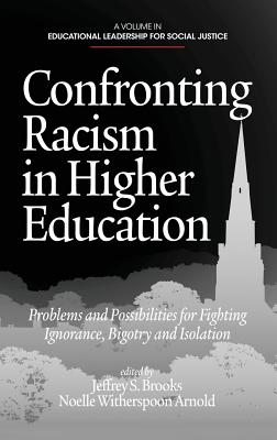 Confronting Racism in Higher Education: Problems and Possibilities for Fighting Ignorance, Bigotry and Isolation - Brooks, Jeffrey S. (Editor), and Arnold, Noelle Witherspoon (Editor)