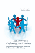 Confronting Sexual Violence: Genuine Recommendations and Suggestions for Policymakers and Civil Society (A Call to Action Against Sexual Violence in Pakistan, its Neighbors, and Worldwide)