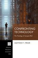 Confronting Technology: The Theology of Jacques Ellul