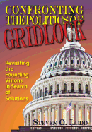 Confronting the Politics of Gridlock, Revisiting the Founding Visions in Search of Solutions