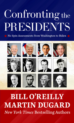 Confronting the Presidents: No Spin Assessments from Washington to Biden - O'Reilly, Bill, and Dugard, Martin