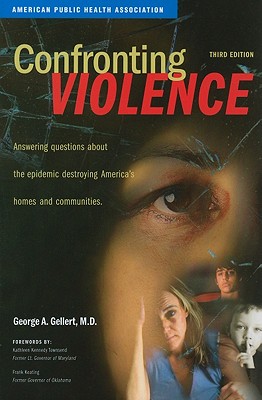 Confronting Violence: Answering Questions about the Epidemic Destroying America's Homes and Communities - Gellert, George A, and Townsend, Kathleen Kennedy (Foreword by), and Keating, Frank (Foreword by)