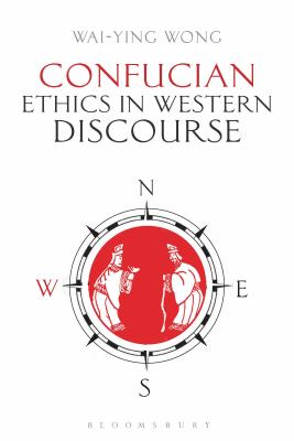 Confucian Ethics in Western Discourse - Wong, Wai-Ying