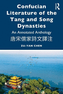 Confucian Literature of the Tang and Song Dynasties: An Annotated Anthology
