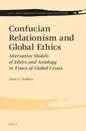 Confucian Relationism and Global Ethics: Alternative Models of Ethics and Axiology in Times of Global Crises