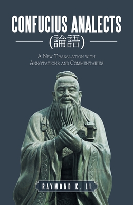 Confucius Analects (&#35542;&#35486;): A New Translation with Annotations and Commentaries - Li, Raymond K