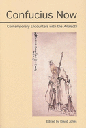 Confucius Now: Contemporary Encounters with the Analects