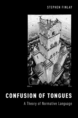 Confusion of Tongues: A Theory of Normative Language - Finlay, Stephen