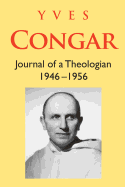 Congar: Journal of a Theologian 1946-1956: Journal of a Theologian 1946-1956