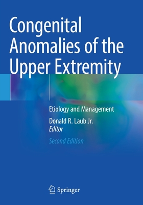 Congenital Anomalies of the Upper Extremity: Etiology and Management - Laub Jr., Donald R. (Editor)