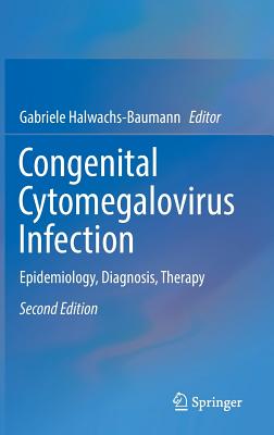 Congenital Cytomegalovirus Infection: Epidemiology, Diagnosis, Therapy - Halwachs-Baumann, Gabriele (Editor)