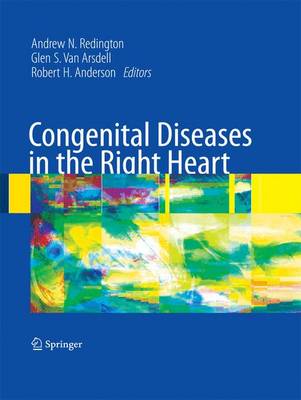 Congenital Diseases in the Right Heart - Redington, Andrew N (Editor), and Van Arsdell, Glen (Editor), and Anderson, Robert H (Editor)