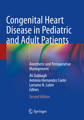 Congenital Heart Disease in Pediatric and Adult Patients: Anesthetic and Perioperative Management - Dabbagh, Ali (Editor), and Hernandez Conte, Antonio (Editor), and Lubin, Lorraine N. (Editor)