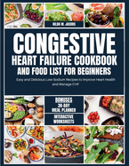 Congestive Heart Failure Cookbook and Food List for Beginners: Easy and Delicious Low Sodium Recipes to Improve Heart Health and Manage CHF