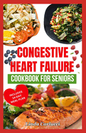 Congestive Heart Failure Cookbook For Seniors: Quick Tasty Low Sodium Low Cholesterol Heart Healthy Diet Recipes & Meal Plan to Lower Blood Pressure & Reduce Cholesterol Levels
