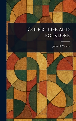 Congo Life and Folklore - Weeks, John H