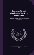 Congregational Missionary Work in Puerto Rico: Conducted by the American Missionary Association