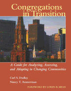 Congregations in Transition: A Guide for Analyzing, Assessing, and Adapting in Changing Communities