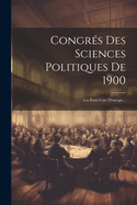 Congres Des Sciences Politiques de 1900: Les Etats-Unis D'Europe...