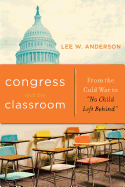 Congress and the Classroom: From the Cold War to "No Child Left Behind"