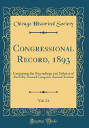 Congressional Record, 1893, Vol. 24: Containing the Proceedings and Debates of the Fifty-Second Congress, Second Session (Classic Reprint)