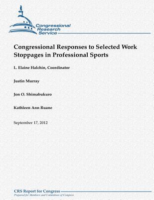 Congressional Responses to Selected Work Stoppages in Professional Sports - Murray, Justin, and Shimabukuro, Jon O, and Ruane, Kathleen Ann