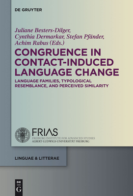 Congruence in Contact-Induced Language Change: Language Families, Typological Resemblance, and Perceived Similarity - Besters-Dilger, Juliane (Editor), and Dermarkar, Cynthia (Editor), and Pfnder, Stefan (Editor)