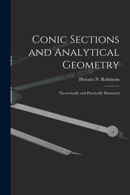 Conic Sections and Analytical Geometry; Theoretically and Practically Illustrated - Robinson, Horatio N (Horatio Nelson) (Creator)