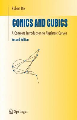 Conics and Cubics: A Concrete Introduction to Algebraic Curves - Bix, Robert