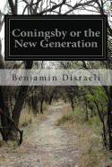Coningsby or the New Generation - Disraeli, Benjamin
