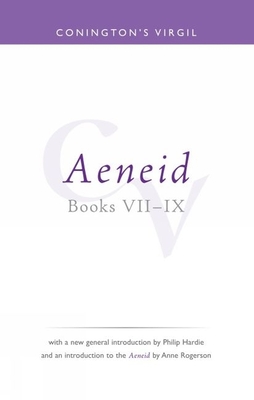 Conington's Virgil: Aeneid VII - IX - Conington, John (Editor), and Hardie, Philip R (Introduction by), and Rogerson, Anne (Introduction by)