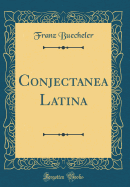 Conjectanea Latina (Classic Reprint)