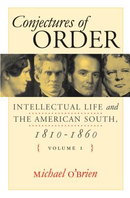 Conjectures of Order Set: Intellectual Life and the American South, 1810-1860 - O'Brien, Michael