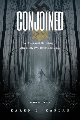 Conjoined: A Holocaust Haunting...One Man, Two Hearts, and Me - Kaplan, Karen, and Holden, Mary (Editor), and Serpa, Diane (Designer)