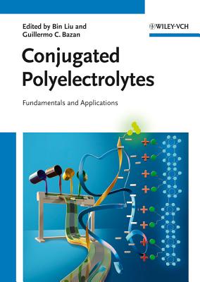 Conjugated Polyelectrolytes: Fundamentals and Applications - Liu, Bin (Editor), and Bazan, Guillermo C. (Editor)