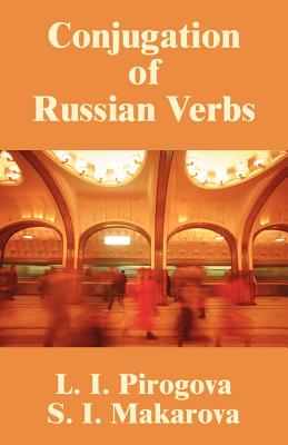 Conjugation of Russian Verbs - Pirogova, L I, and Makarova, S I