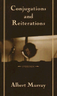 Conjugations and Reiterations: Poems - Murray, Albert