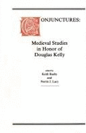 Conjunctures: Medieval Studies in Honor of Douglas Kelly - Busby, Keith (Volume editor), and Lacy, Norris J. (Volume editor)
