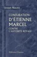 Conjuration D'?tienne Marcel Contre L'Autorit? Royale: Ou Histoire Des ?tats-G?n?raux De La France Pendant Les Ann?es 1355 ? 1358