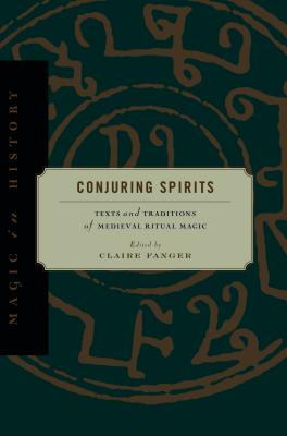 Conjuring Spirits: Texts and Traditions of Medieval Ritual Magic - Fanger, Claire (Editor)