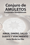 Conjuro de Amuletos para el amor, el dinero, la salud, la suerte y el vencimiento de enemigos: Conjuratio Amuletorum