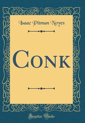 Conk (Classic Reprint) - Noyes, Isaac Pitman